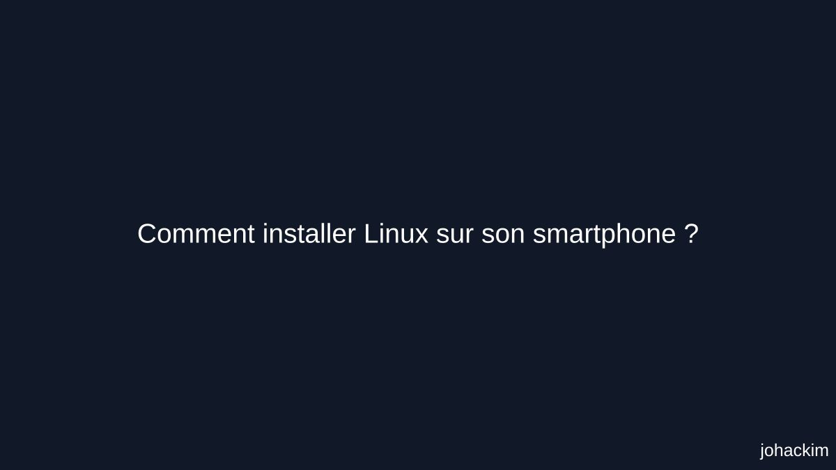 Comment installer Linux sur son smartphone ? | Johackim