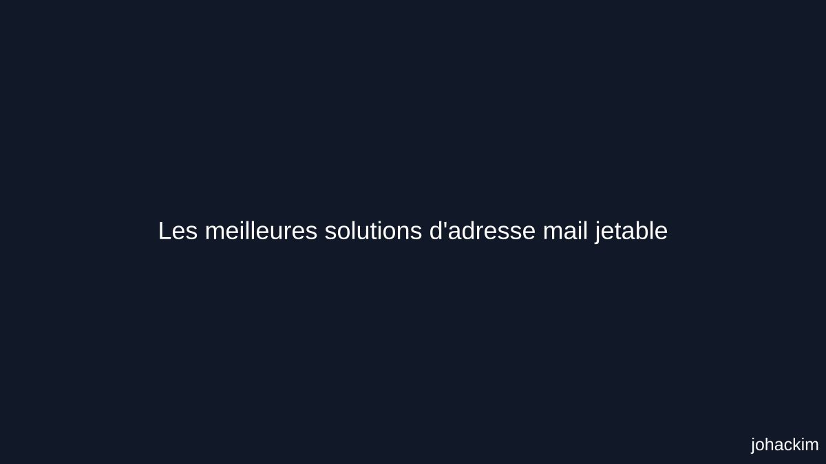 Les Meilleures Solutions D adresse Mail Jetable